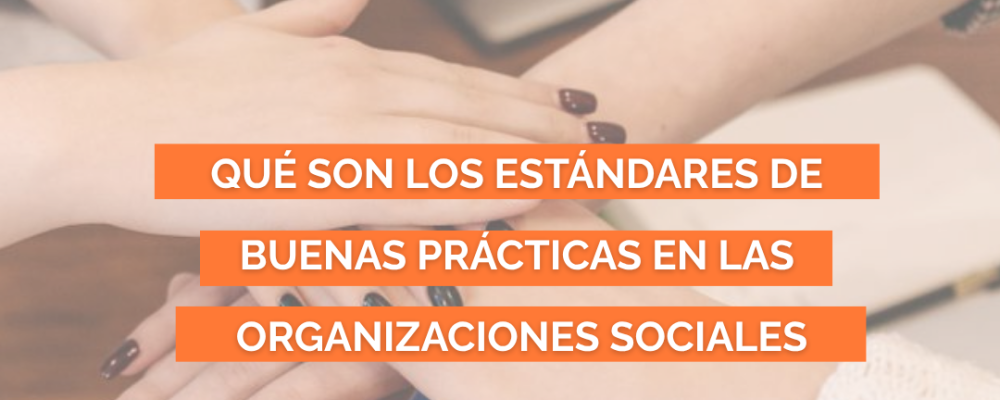 Qué son los estándares de buenas prácticas en organizaciones sociales
